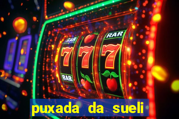 puxada da sueli jogo do bicho